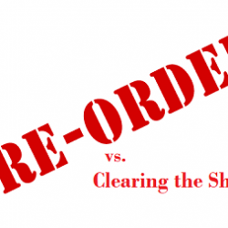 Preordering vs Clearing the Shelves