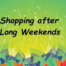 Shopping after Long Weekends